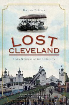 Paperback Lost Cleveland: Seven Wonders of the Sixth City Book