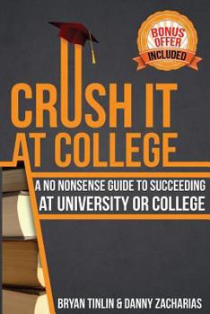 Paperback Crush IT at College: A No Nonsense Guide to Succeeding at University or College Book