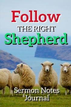 Paperback Follow The Right Shepherd: Sermon Notes Journal With An Inspirational Worship Materials To Record Remember Reflect Each Week Worship Service That Book