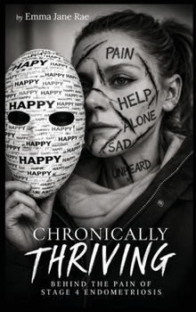 Chronically Thriving: Behind the pain of stage 4 Endometriosis