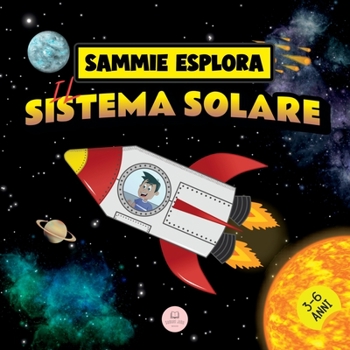 Paperback Sammie Esplora il Sistema Solare: Avventura spaziale per conoscere i pianeti [Italian] Book