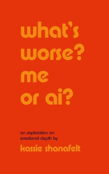 Paperback what's worse? me or ai?: an exploration on emotional depth Book