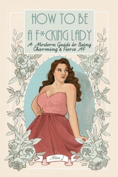 Paperback How To Be A F*cking Lady: A Modern Guide to Being Charming & Fierce AF Book
