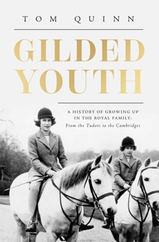 Paperback Gilded Youth: A History of Growing Up in the Royal Family: From the Plantagenets to the Cambridges Book
