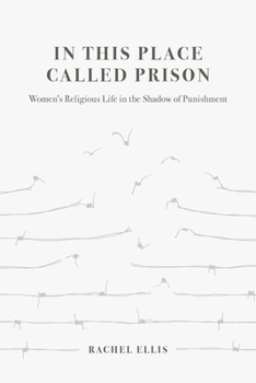 Hardcover In This Place Called Prison: Women's Religious Life in the Shadow of Punishment Book