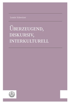 Paperback Uberzeugend, Diskursiv, Interkulturell: Apologetik ALS Argumentative Kommunikation Des Evangeliums in Der Gegenwart [German] Book