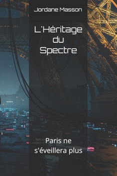 L'Héritage du Spectre: Paris ne s'éveillera plus (France Augmentée) (French Edition)