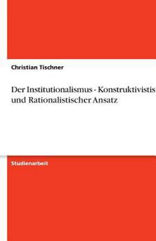 Paperback Der Institutionalismus - Konstruktivistischer und Rationalistischer Ansatz [German] Book