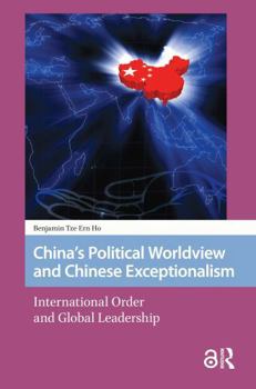 Paperback China's Political Worldview and Chinese Exceptionalism: International Order and Global Leadership Book