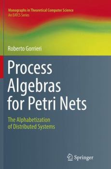 Paperback Process Algebras for Petri Nets: The Alphabetization of Distributed Systems Book