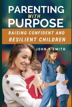 Paperback Parenting with Purpose: Raising Confident and Resilient Children Book