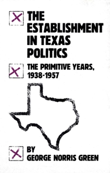 The Establishment in Texas Politics: The Primitive Years, 1938-1957 - Book #21 of the Contributions in Political Science