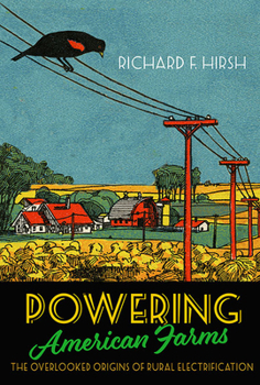 Hardcover Powering American Farms: The Overlooked Origins of Rural Electrification Book