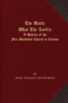 The Battle Was the Lord's: A History of the Free Methodist Church in Canada