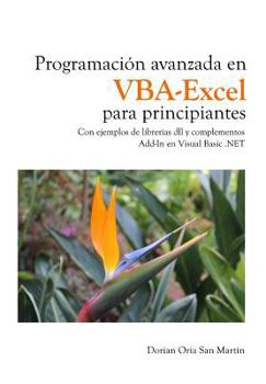 Paperback Programacion avanzada en VBA-Excel para principiantes: Con ejemplos de librerías dll y complementos Add-In en Visual Basic .NET [Spanish] Book