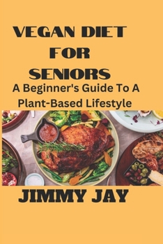 Paperback Vegan Diet For Seniors: A beginner's guide to a plant-based lifestyle [Large Print] Book