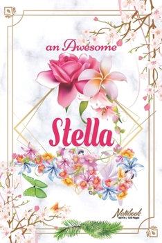 An Awesome Stella Journal: Awesome (Diary, Notebook) Personalized Custom Name  - Flowers (6 x 9 - Blank Lined 120 Pages A Wonderful Journal for an ... Writing | | Write about your Life & Interests