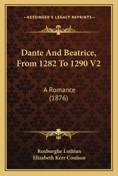 Dante And Beatrice, From 1282 To 1290 V2: A Romance
