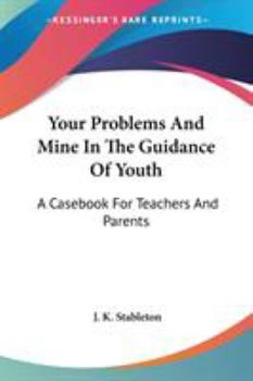 Paperback Your Problems And Mine In The Guidance Of Youth: A Casebook For Teachers And Parents Book