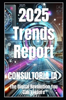 2025 Trends Report: The Digital Revolution You Can’t Ignore (Business Strategy)