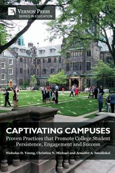 Paperback Captivating Campuses: Proven Practices that Promote College Student Persistence, Engagement and Success Book