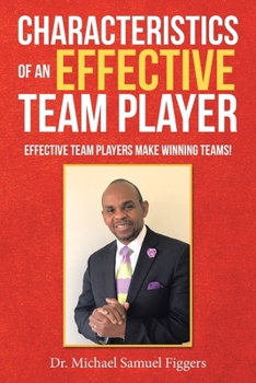 Paperback Characteristics of an Effective Team Player: Effective Team Players Make Winning Teams! Book