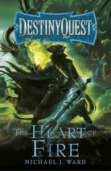 The Heart of Fire - Book #2 of the DestinyQuest