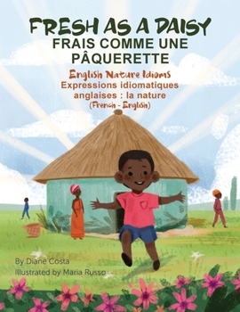 Paperback Fresh as a Daisy - English Nature Idioms (French-English): Frais Comme une Pâquerette (français - anglais) [French] Book