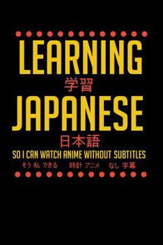 Paperback Learning Japanese So I Can Watch Anime Without Subtitles: 120 Pages I 6x9 I Graph Paper 4x4 I Funny Manga & Japanese Animation Lover Gifts Book