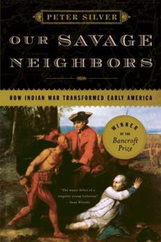 Paperback Our Savage Neighbors: How Indian War Transformed Early America Book