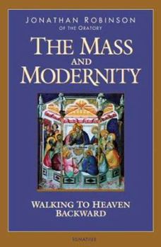 Paperback The Mass and Modernity: Walking to Heaven Backward Book