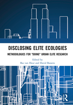 Hardcover Disclosing Elite Ecologies: Methodologies for Doing Urban Elite Research Book
