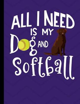 Paperback All I Need Is My Dog And Softball: Chocolate Labrador Dog School Notebook 100 Pages Wide Ruled Paper Book