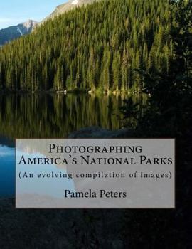 Paperback Photographing America's National Parks: (An evolving compilation of images) Book