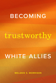 Becoming Trustworthy White Allies: Becoming Trustworthy White Allies