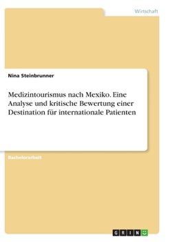 Paperback Medizintourismus nach Mexiko. Eine Analyse und kritische Bewertung einer Destination für internationale Patienten [German] Book