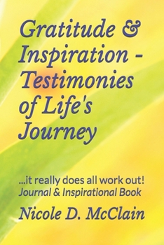 Paperback Gratitude & Inspiration - Testimonies of Life's Journey: ...it really does all work out Book