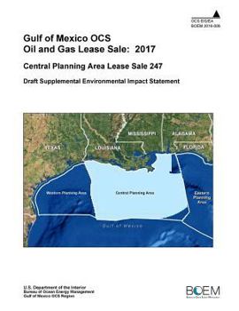 Gulf of Mexico Ocs Oil and Gas Lease Sale: 2017 Central Planning Area Lease Sale 247 Draft Supplemental Environmental Impact Statement