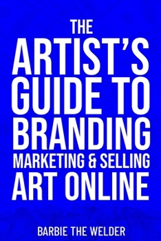 Paperback The Artist's Guide To Branding Marketing & Selling Art Online Book