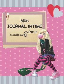 Mon journal intime en classe de 6�me: Journal intime � remplir pour les coll�giennes de 6�me Pour les filles de 10 ans � 11 ans Id�al pour se familiariser � l'�criture d'un journal intime Ludique avec