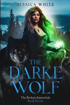 The Darke Wolf: A Dark Paranormal Fantasy (The Broken Immortals Book 7) - Book #7 of the Broken Immortals