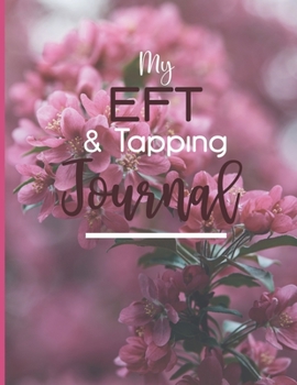 Paperback My EFT & Tapping Journal: Book to Log Personal Tapping Sessions and for EFT Clients Book