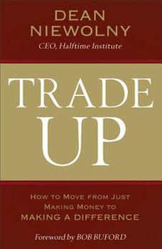 Hardcover Trade Up: How to Move from Just Making Money to Making a Difference Book