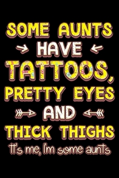 Some aunts have tattoos pretty eyes and thick thighs: Notebook (Journal, Diary) for thick tattooed aunties | 120 lined pages to write in
