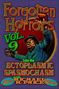 Forgotten Horrors Vol. 9: Into the Ectoplasmic Spasmochasm - Book  of the Forgotten Horrors