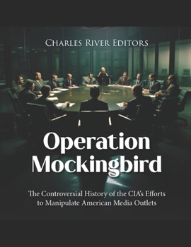 Paperback Operation Mockingbird: The Controversial History of the CIA's Efforts to Manipulate American Media Outlets Book