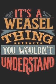 It's A Weasel Thing You Wouldn't Understand: Gift For Weasel Lover 6x9 Planner Journal