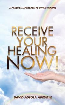 Paperback Receive Your Healing Now: A Practical Approach to Divine Healing Book