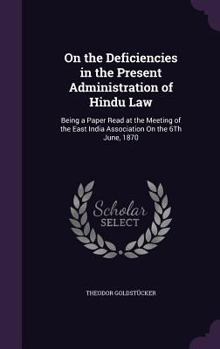 On the Deficiencies in the Present Administration of Hindu Law: Being a Paper Read at the Meeting of the East India Association On the 6Th June, 1870