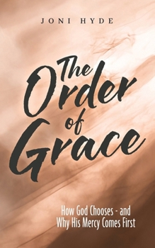 Paperback The Order of Grace: How God Chooses - and Why His Mercy Comes First Book